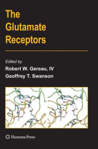 Title: The Glutamate Receptors / Edition 1, Author: Robert W. Gereau