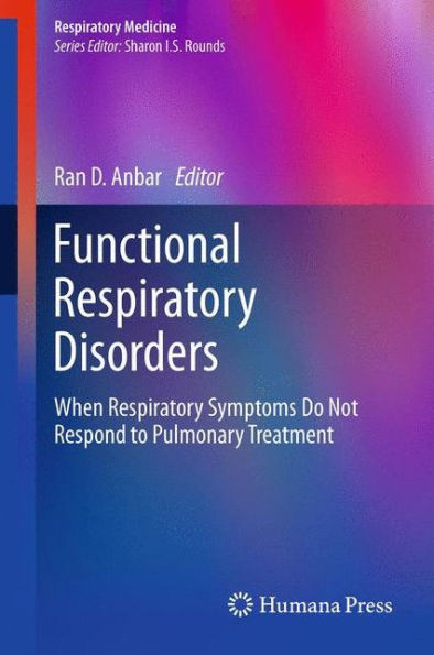 Functional Respiratory Disorders: When Respiratory Symptoms Do Not Respond to Pulmonary Treatment / Edition 1