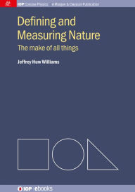 Title: Defining and Measuring Nature: The Make of All Things / Edition 1, Author: Jeffrey Huw Williams