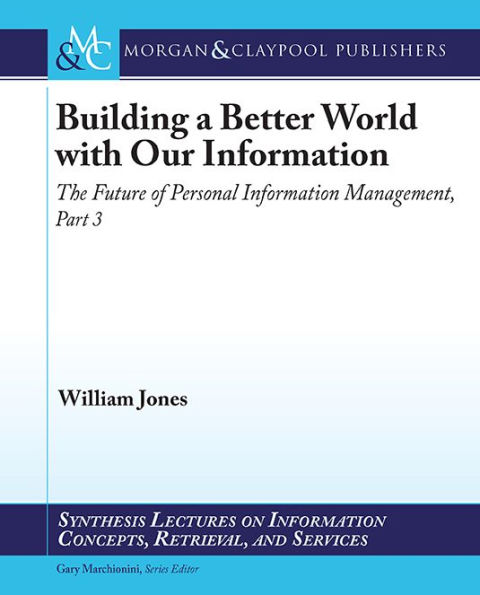 Building a Better World with our Information: The Future of Personal Information Management, Part 3