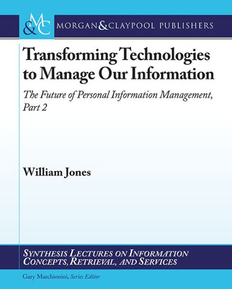 Transforming Technologies to Manage Our Information: The Future of Personal Information Management, Part II