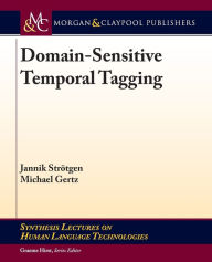 Title: Domain-Sensitive Temporal Tagging / Edition 1, Author: Jannik Strotgen