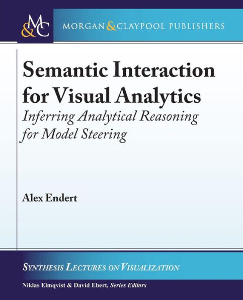 Semantic Interaction for Visual Analytics: Inferring Analytical Reasoning for Model Steering / Edition 1