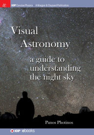 Title: Visual Astronomy: A Guide to Understanding the Night Sky / Edition 1, Author: Panos Photinos