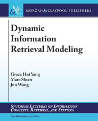 Title: Dynamic Information Retrieval Modeling / Edition 1, Author: Grace Hui Yang