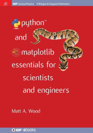 Title: Python and Matplotlib Essentials for Scientists and Engineers / Edition 1, Author: Matt A Wood