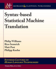 Title: Syntax-based Statistical Machine Translation / Edition 1, Author: Philip Williams