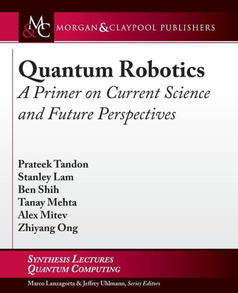 Quantum Robotics: A Primer on Current Science and Future Perspectives / Edition 1