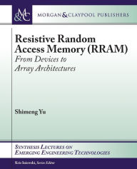 Title: Resistive Random Access Memory (RRAM) / Edition 1, Author: Shimeng Yu