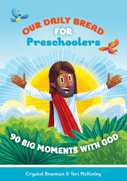 Our Daily Bread for Preschoolers: 90 Big Moments with God (Our Daily Bread for Kids) (A Children's Daily Devotional for Toddlers Ages 2-4)