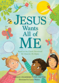 Title: Jesus Wants All of Me: Based on the Classic Devotional My Utmost for His Highest, Author: Phil A. Smouse