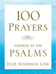 Title: 100 Prayers Inspired by the Psalms, Author: Julie Ackerman Link