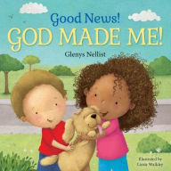 Title: Good News! God Made Me!: (A Cute Rhyming Board Book for Toddlers and Kids Ages 0-4 That Teaches Children That God Made Their Fingers, Toes, Nose, etc.), Author: Glenys Nellist