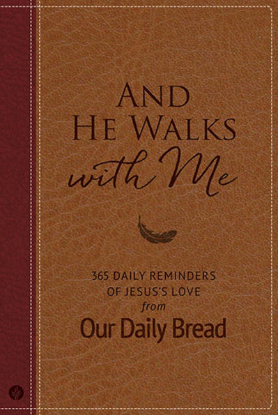 And He Walks with Me: 365 Daily Reminders of Jesus's Love from Our Bread (A Devotional for the Entire Year)