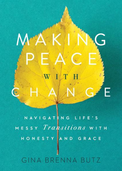 Making Peace with Change: Navigating Life's Messy Transitions Honesty and Grace