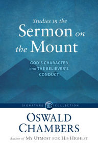 Title: Studies in the Sermon on the Mount: God's Character and the Believer's Conduct, Author: Oswald Chambers