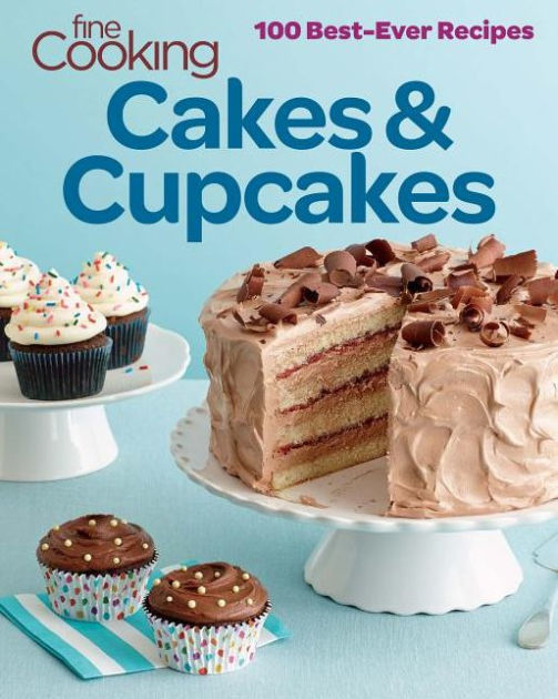 Fine Cooking Cakes & Cupcakes: 100 Best Ever Recipes by Editors of Fine ...