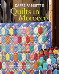 Title: Kaffe Fassett's Quilts in Morocco: 20 designs from Rowan for patchwork and quilting, Author: Kaffe Fassett