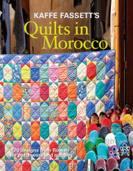 Title: Kaffe Fassett's Quilts in Morocco: 20 designs from Rowan for patchwork and quilting, Author: Kaffe Fassett
