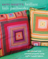 Title: Kaffe Fassett's Brilliant Little Patchworks: 20 stitched and patched projects using Kaffe Fassett fabrics, Author: Kaffe Fassett
