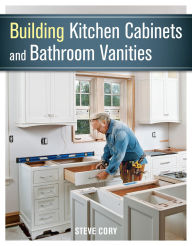 Title: Building Kitchen Cabinets and Bathroom Vanities, Author: Steve Cory