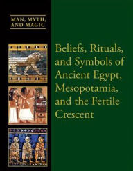 Title: Beliefs, Rituals, and Symbols of Ancient Egypt, Mesopotamia, and the Fertile Crescent, Author: S. G. F. Brandon