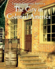 Title: The City in Colonial America, Author: Louise Colligan