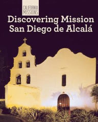 Title: Discovering Mission San Diego de Alcala, Author: Sam C. Hamilton