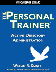 Title: Active Directory Administration: The Personal Trainer for Windows Server 2008 & Windows Server 2008 R2, Author: William Stanek