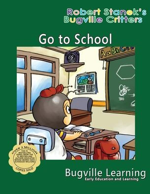 Go to School. A Bugville Critters Picture Book: 15th Anniversary