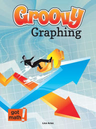 Title: Groovy Graphing: Quadrant One and Beyond, Author: Lisa Arias