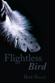 Title: Flightless Bird, Author: Bret Bucci