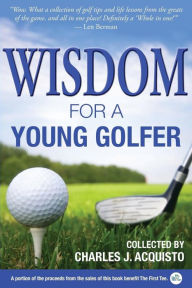 Title: Wisdom for a Young Golfer, Author: Charles J Acquisto