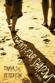 Title: Twenty-Four Shadows, Author: Tanya J. Peterson