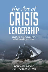 Title: The Art of Crisis Leadership: Save Time, Money, Customers and Ultimately, Your Career, Author: Murray Low