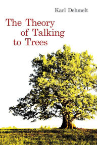 Title: The Theory of Talking to Trees, Author: Karl Dehmelt