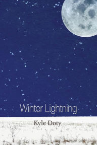 Title: Winter Lightning: Poems, Author: Kyle Doty