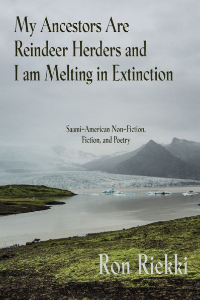 My Ancestors are Reindeer Herders and I Am Melting In Extinction: Saami-American Non-Fiction, Fiction, and Poetry