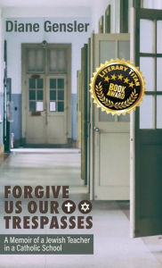 Download kindle book as pdf Forgive Us Our Trespasses: A memoir of a Jewish Teacher in a Catholic School PDF PDB RTF 9781627202831