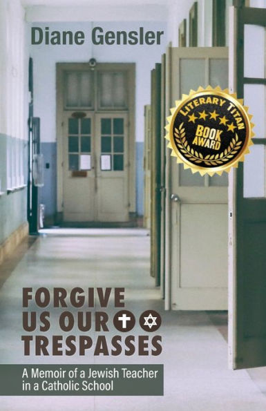 Forgive Us Our Trespasses: A Memoir of a Jewish Teacher in a Catholic School