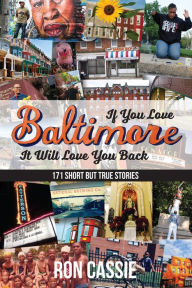 Title: If You Love Baltimore, It Will Love You Back, Author: Ron Cassie