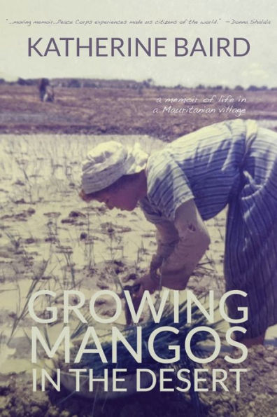 Growing Mangos the Desert: a memoir of life Mauritanian village