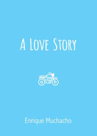 Title: A Love Story, Author: Enrique Muchacho