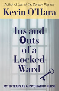 Free pdf download book Ins and Outs of a Locked Ward: My 30 Years as a Psychiatric Nurse by  9781627203968 in English RTF ePub