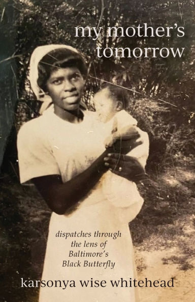 my mother's tomorrow: dispatches through the lens of Baltimore's Black Butterfly