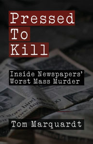 English books audios free download Pressed to Kill: Inside Newspapers' Worst Mass Murder (English literature) 9781627205764 