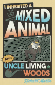 Free downloadable audio books for mac I Inherited a Mixed Animal from Uncle Living in Woods PDF ePub FB2 by Richard Martin