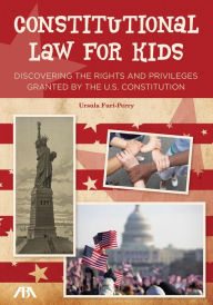 Title: Constitutional Law for Kids: Discovering the Rights and Privileges Granted by the U.S. Constitution, Author: Ursula Furi-Perry