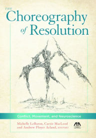 Title: The Choreography of Resolution: Conflict, Movement, and Neuroscience, Author: Carrie L. MacLeod