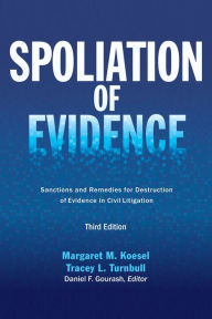 Title: Spoliation of Evidence: Sanctions and Remedies for Destruction of Evidence in Civil Litigation, Author: Margaret M. Koesel